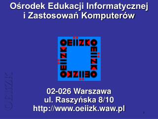 Ośrodek Edukacji Informatycznej i Zastosowań Komputerów 02-026 Warszawa