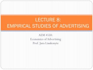 LECTURE 8: EMPIRICAL STUDIES OF ADVERTISING