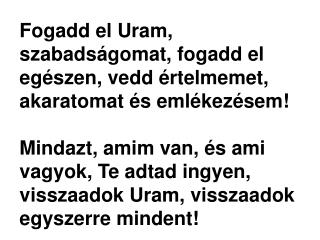 Fogadd el Uram, szabadságomat, fogadd el egészen, vedd értelmemet, akaratomat és emlékezésem!