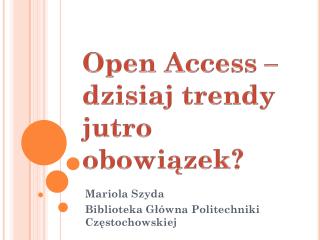 Open Access – dzisiaj trendy jutro obowiązek?