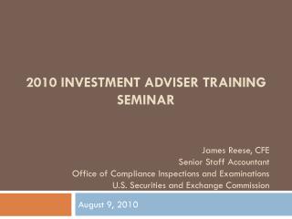 2010 INVESTMENT ADVISER TRAINING SEMINAR