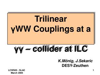 Trilinear γ WW Couplings at a	 γγ – collider at ILC