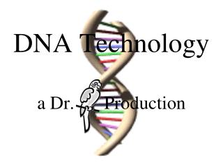 DNA Technology a Dr. 	Production