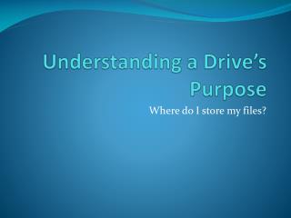 Understanding a Drive’s Purpose