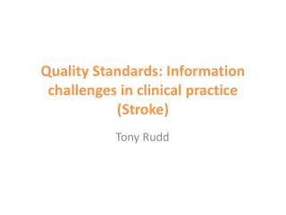 Quality Standards: Information challenges in clinical practice (Stroke)