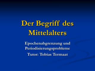 Der Begriff des Mittelalters