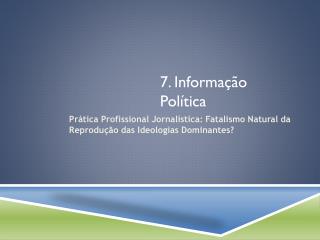 7. Informação Política