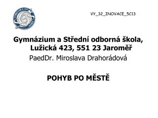 Gymnázium a Střední odborná škola, Lužická 423, 551 23 Jaroměř PaedDr. Miroslava Drahorádová