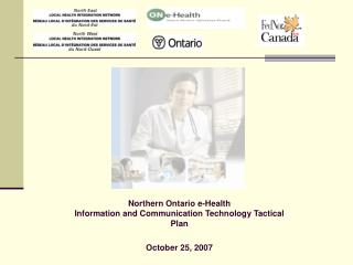 Northern Ontario e-Health Information and Communication Technology Tactical Plan October 25, 2007