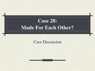 Case 28: Made For Each Other?