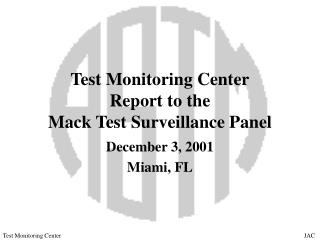 Test Monitoring Center Report to the Mack Test Surveillance Panel