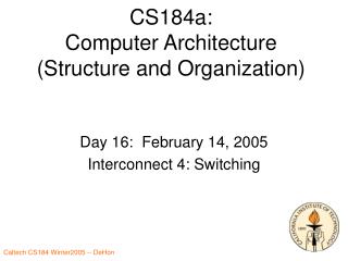 CS184a: Computer Architecture (Structure and Organization)