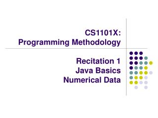 CS1101X: Programming Methodology Recitation 1 	Java Basics Numerical Data