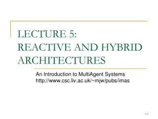 LECTURE 5: REACTIVE AND HYBRID ARCHITECTURES