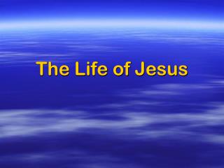 The Life of Jesus