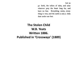 The Stolen Child W.B. Yeats Written 1886. Published in ‘Crossways’ (1889)