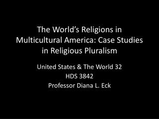 The World ’ s Religions in Multicultural America: Case Studies in Religious Pluralism