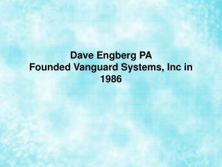 Dave Engberg PA Founded Vanguard Systems, Inc in 1986