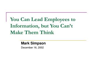 You Can Lead Employees to Information, but You Can’t Make Them Think