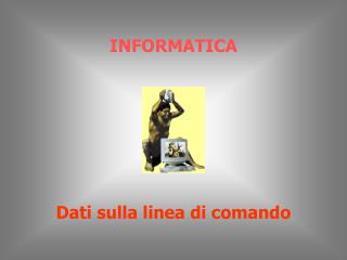 INFORMATICA Dati sulla linea di comando