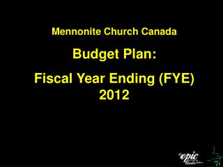 Mennonite Church Canada Budget Plan: Fiscal Year Ending (FYE) 2012