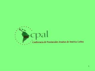 CPAL CONFERENCIA DE PROVINCIALES DE AMÉRICA LATINA Reúne todos los Superiores Mayores