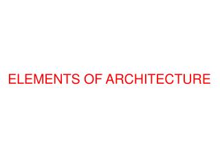 ELEMENTS OF ARCHITECTURE