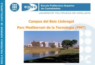 Campus del Baix Llobregat Parc Mediterrani de la Tecnologia (PMT)