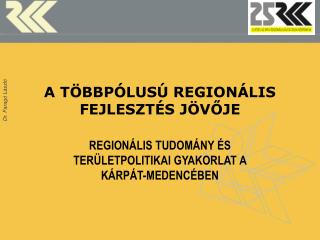 A TÖBBPÓLUSÚ REGIONÁLIS FEJLESZTÉS JÖVŐJE