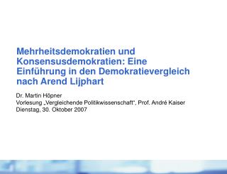 Dr. Martin Höpner Vorlesung „Vergleichende Politikwissenschaft“, Prof. André Kaiser