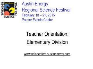 Austin Energy Regional Science Festival February 18 – 21, 2015 Palmer Events Center