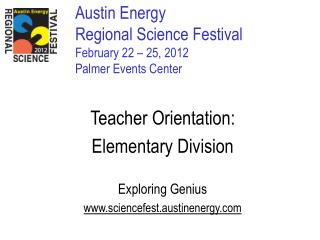 Austin Energy Regional Science Festival February 22 – 25, 2012 Palmer Events Center