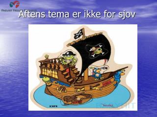 Aftens tema er ikke for sjov