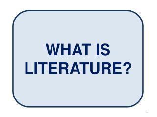 WHAT IS LITERATURE?