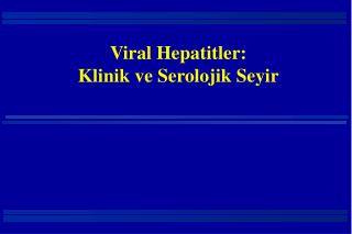 Viral Hepatitler: Klinik ve Serolojik Seyir
