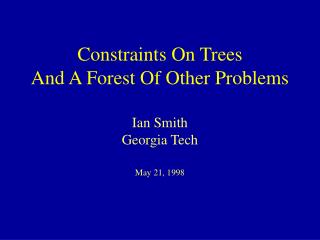 Constraints On Trees And A Forest Of Other Problems