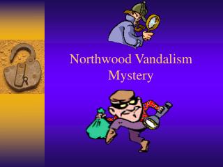Northwood Vandalism Mystery