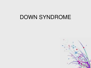 DOWN SYNDROME