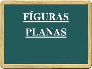 FÍGURAS PLANAS