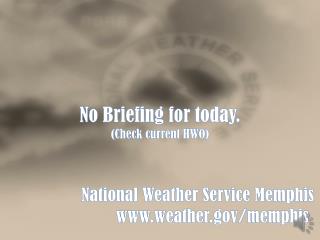 No Briefing for today. (Check current HWO) National Weather Service Memphis