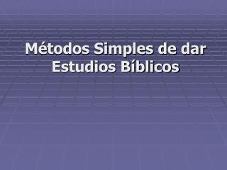 Métodos Simples de dar Estudios Bíblicos