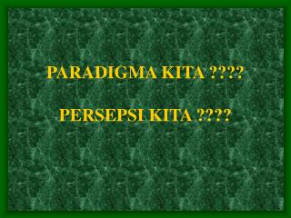 PARADIGMA KITA ???? PERSEPSI KITA ????