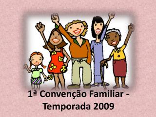 1ª Convenção Familiar - Temporada 2009