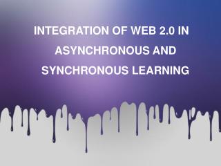 INTEGRATION OF WEB 2.0 IN ASYNCHRONOUS AND SYNCHRONOUS LEARNING