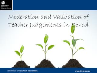 Moderation and Validation of Teacher Judgements in School