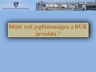 Miért volt jogbiztonságos a BÜK javaslata ?