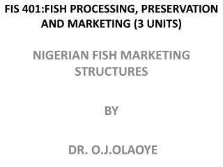 FIS 401:FISH PROCESSING, PRESERVATION AND MARKETING (3 UNITS)