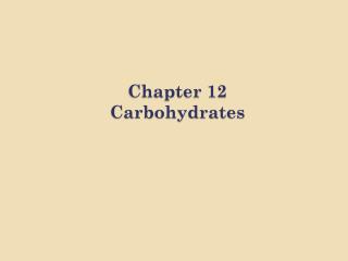 Chapter 12 Carbohydrates