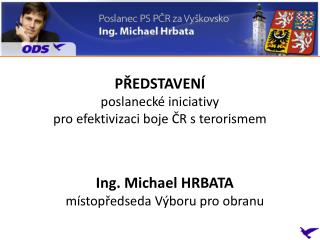 PŘEDSTAVENÍ poslanecké iniciativy pro efektivizaci boje ČR s terorismem