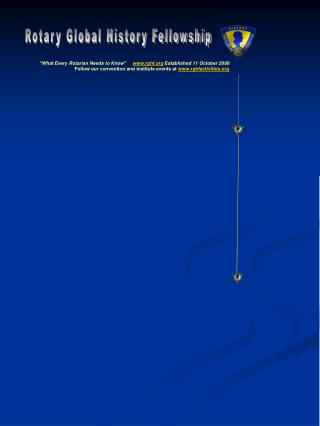 “What Every Rotarian Needs to Know” rghf Established 11 October 2000